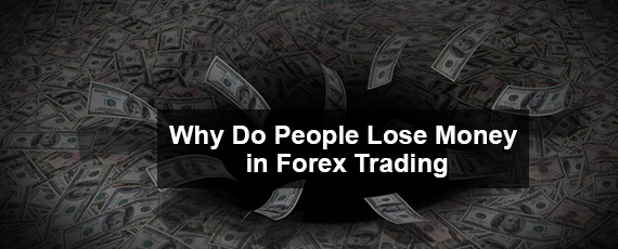 Why forex traders lose money